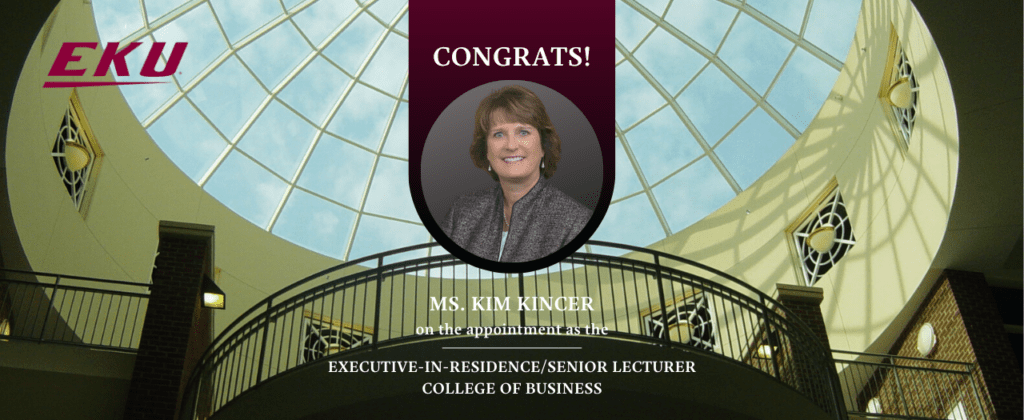 Congratulations to Kim Kincer on the appointment as the executive-in-residence for the College of Business